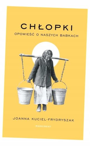  Peasant Women: A Story About Our Grandmothers Joanna Kuciel-Frydryszak